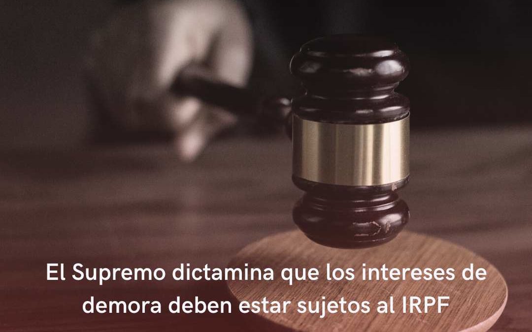 El Tribunal Supremo dictamina que los intereses de demora abonados por Hacienda deben estar sujetos al IRPF