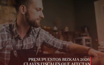 Bizkaia 2026: las claves fiscales de los Presupuestos Forales y cómo afectan a autónomos y pymes